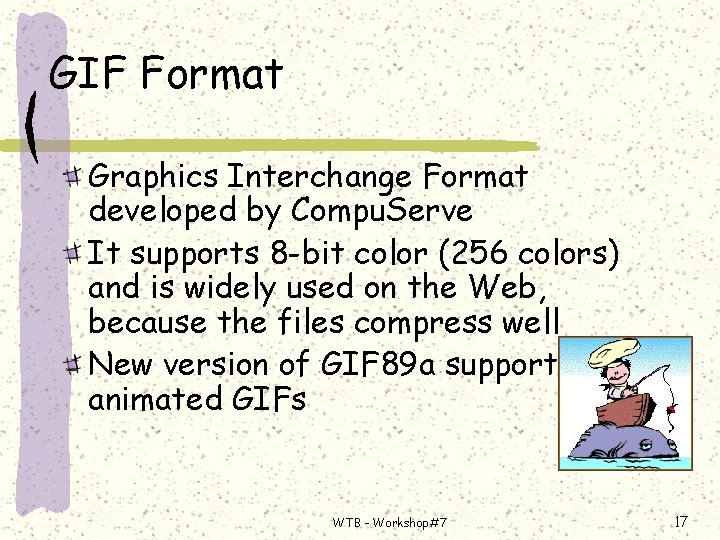 GIF Format Graphics Interchange Format developed by Compu. Serve It supports 8 -bit color