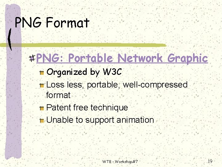 PNG Format PNG: Portable Network Graphic Organized by W 3 C Loss less, portable,