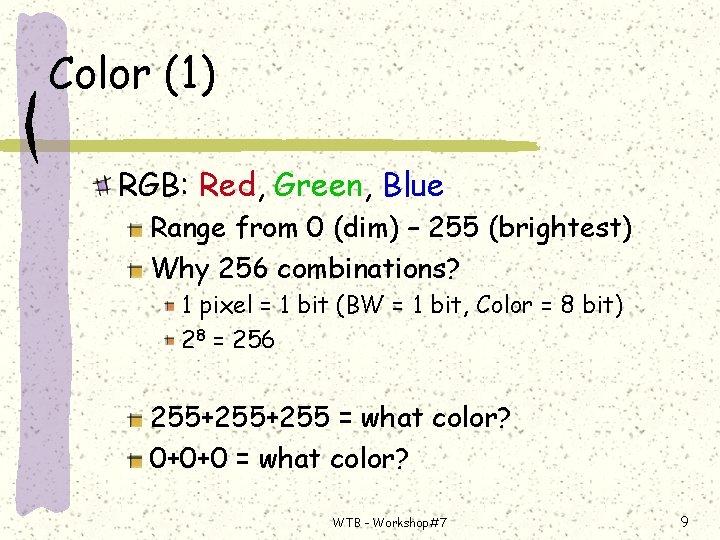 Color (1) RGB: Red, Green, Blue Range from 0 (dim) – 255 (brightest) Why