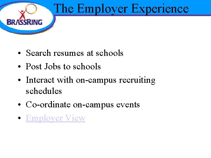The Employer Experience • Search resumes at schools • Post Jobs to schools •