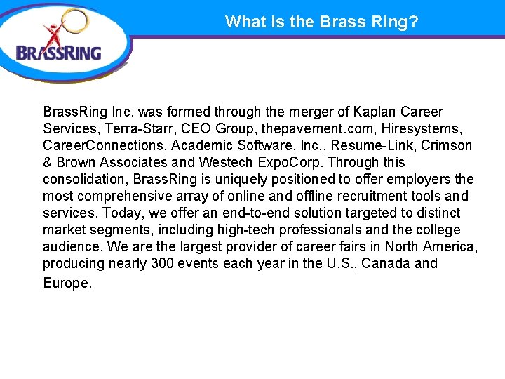What is the Brass Ring? Brass. Ring Inc. was formed through the merger of
