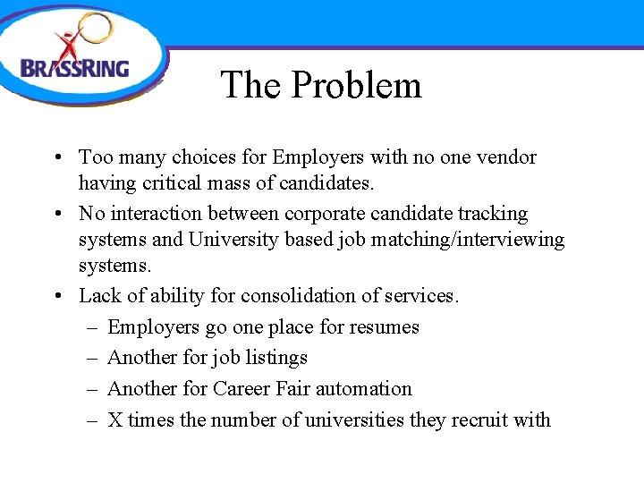 The Problem • Too many choices for Employers with no one vendor having critical