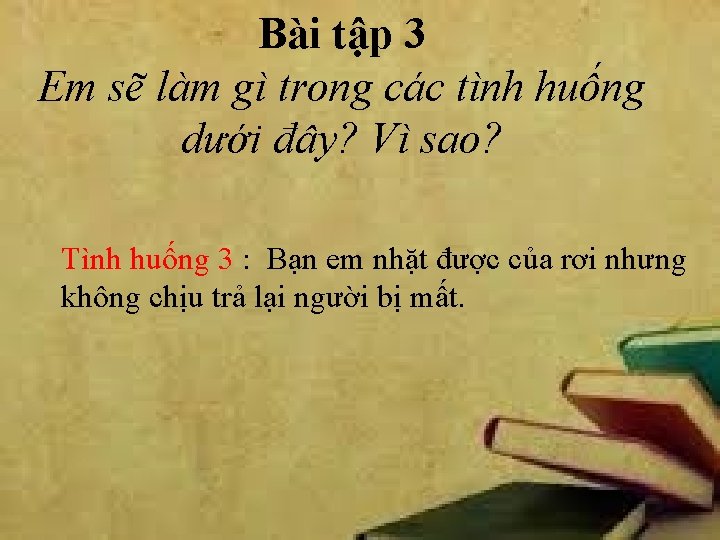 Bài tập 3 Em sẽ làm gì trong các tình huống dưới đây? Vì