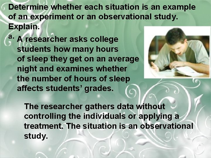Determine whether each situation is an example of an experiment or an observational study.
