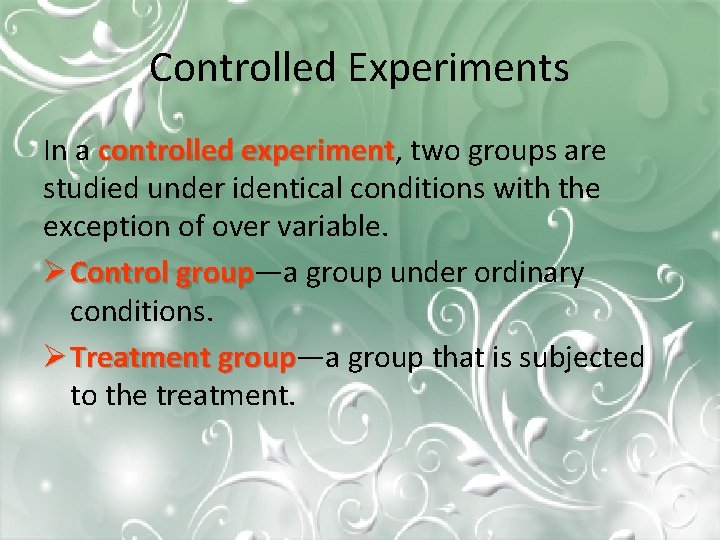 Controlled Experiments In a controlled experiment, experiment two groups are studied under identical conditions