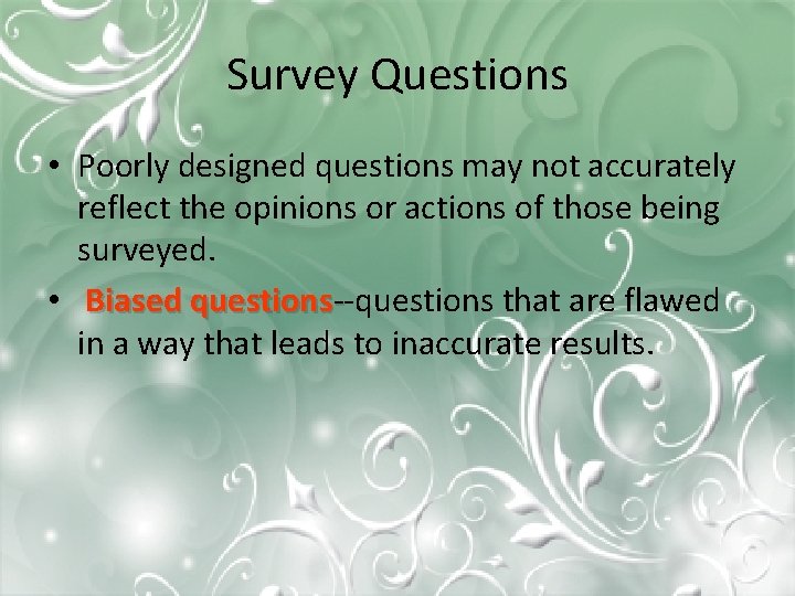 Survey Questions • Poorly designed questions may not accurately reflect the opinions or actions