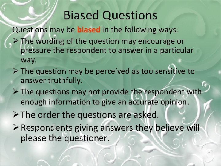 Biased Questions may be biased in the following ways: Ø The wording of the