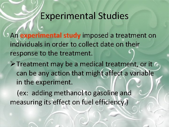 Experimental Studies An experimental study imposed a treatment on individuals in order to collect