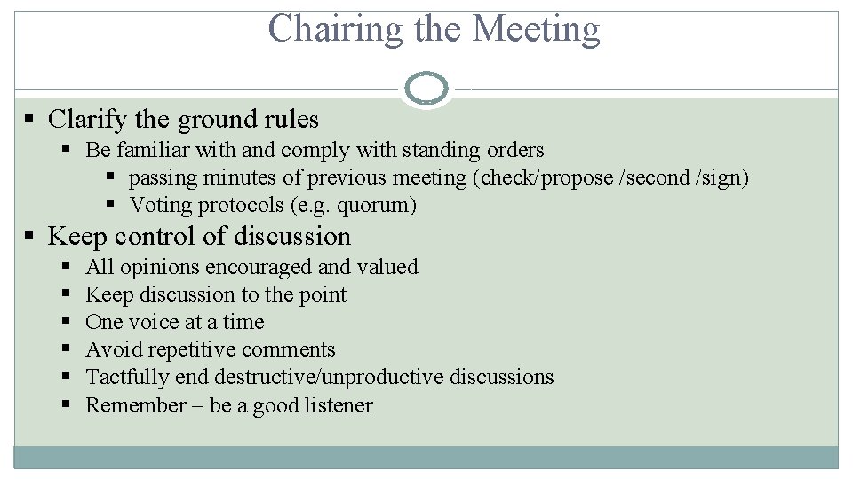 Chairing the Meeting § Clarify the ground rules § Be familiar with and comply