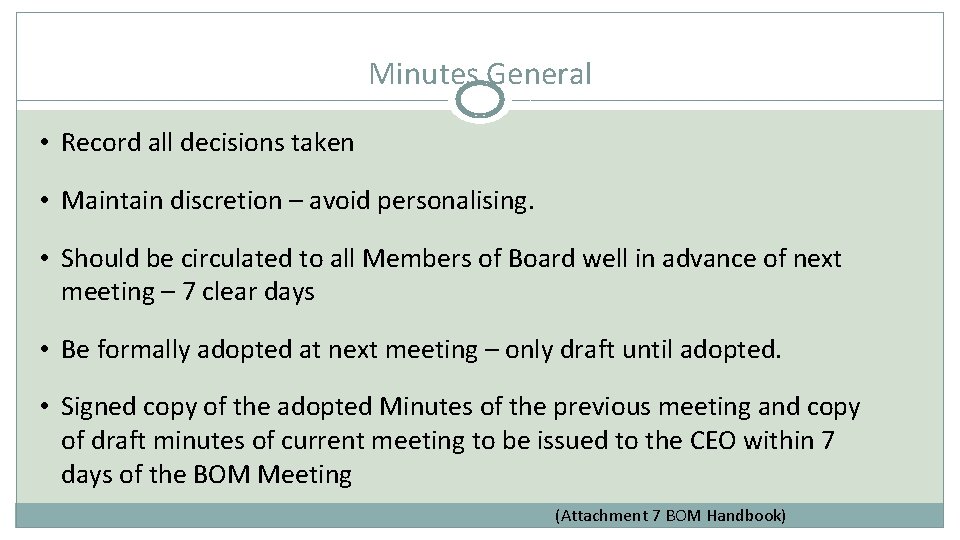 Minutes General • Record all decisions taken • Maintain discretion – avoid personalising. •