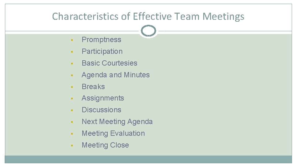 Characteristics of Effective Team Meetings § Promptness § Participation § Basic Courtesies § Agenda
