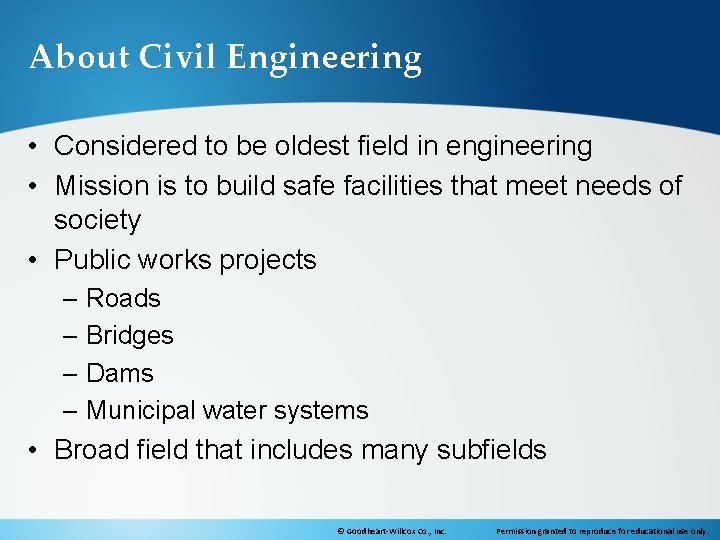 About Civil Engineering • Considered to be oldest field in engineering • Mission is