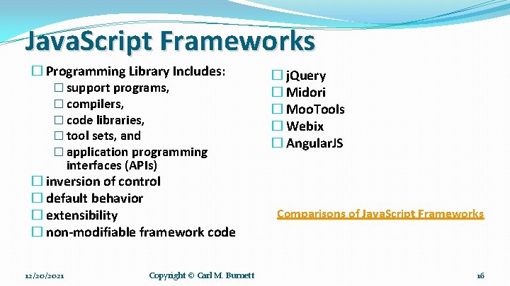 Java. Script Frameworks � Programming Library Includes: � support programs, � compilers, � code