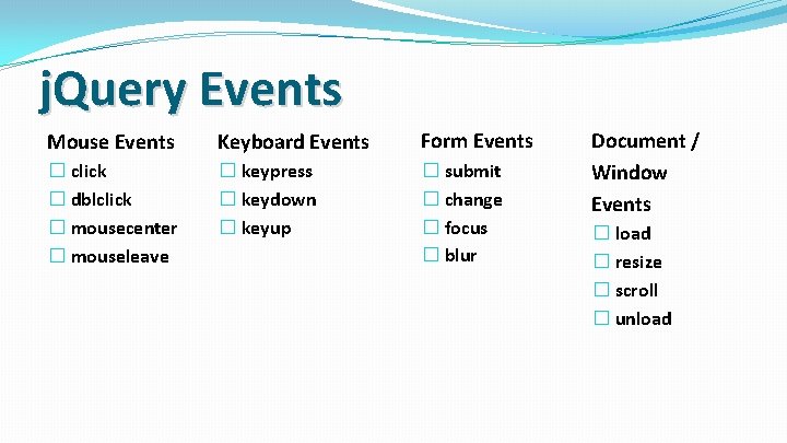 j. Query Events Mouse Events Keyboard Events Form Events � click � dblclick �
