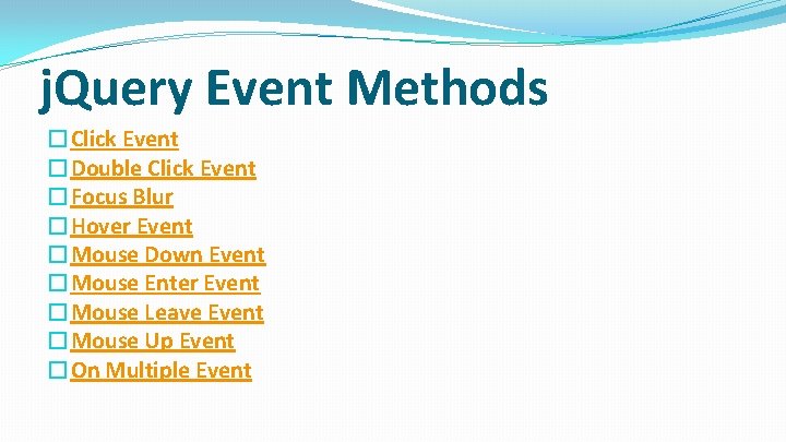 j. Query Event Methods �Click Event �Double Click Event �Focus Blur �Hover Event �Mouse