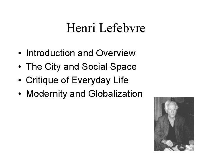 Henri Lefebvre • • Introduction and Overview The City and Social Space Critique of