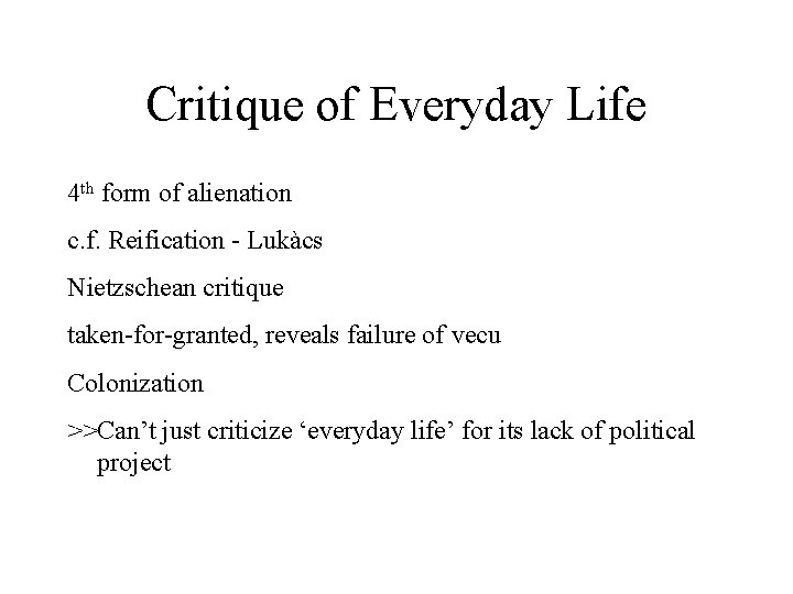 Critique of Everyday Life 4 th form of alienation c. f. Reification - Lukàcs