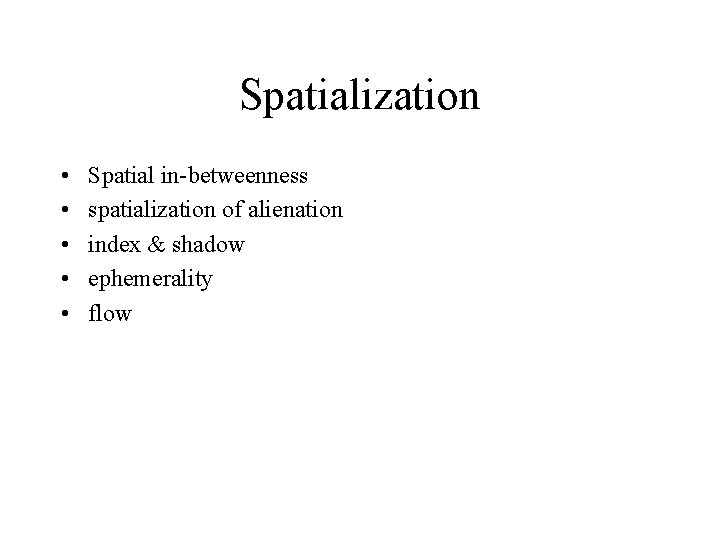 Spatialization • • • Spatial in-betweenness spatialization of alienation index & shadow ephemerality flow