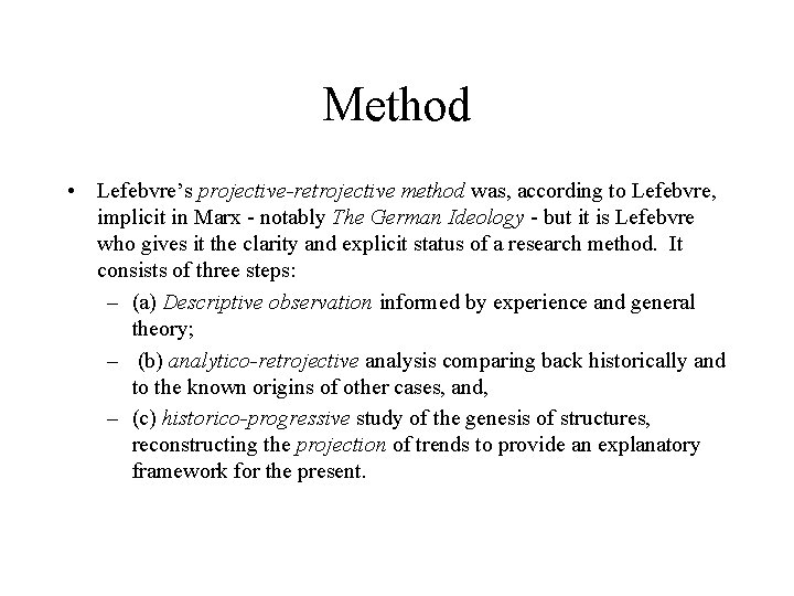 Method • Lefebvre’s projective-retrojective method was, according to Lefebvre, implicit in Marx - notably