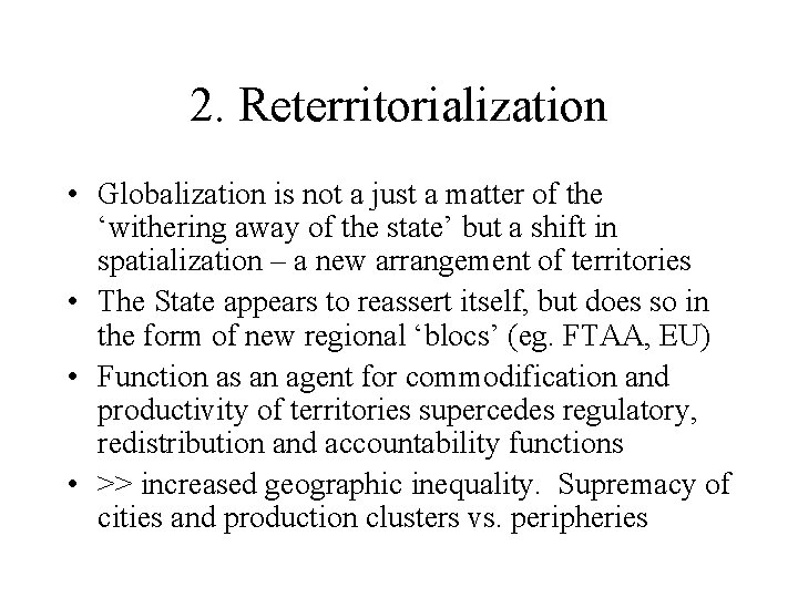2. Reterritorialization • Globalization is not a just a matter of the ‘withering away