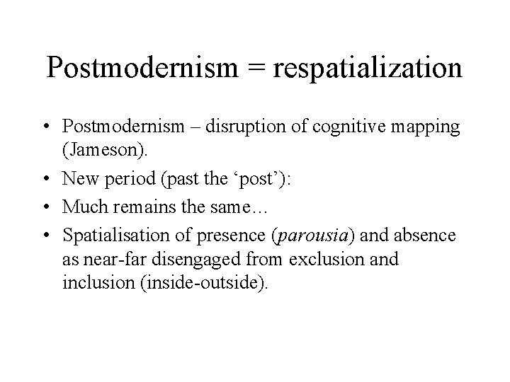 Postmodernism = respatialization • Postmodernism – disruption of cognitive mapping (Jameson). • New period