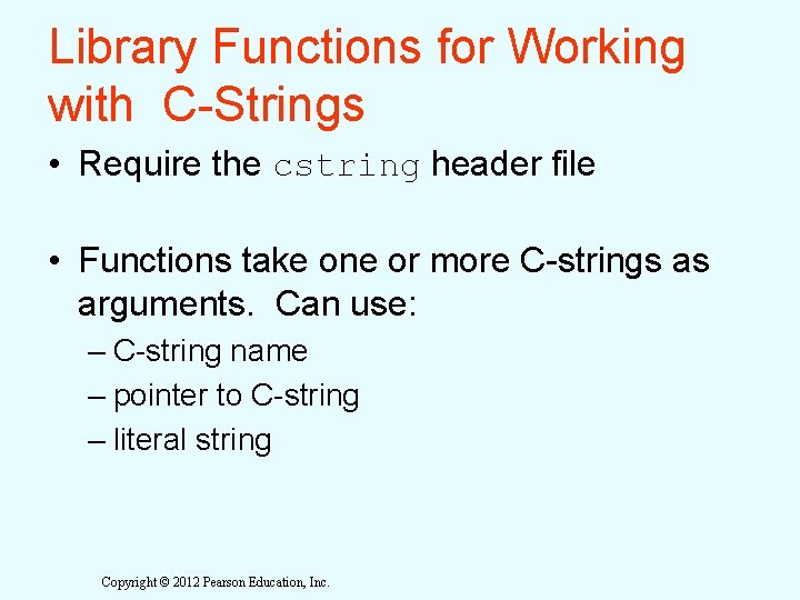 Library Functions for Working with C-Strings • Require the cstring header file • Functions
