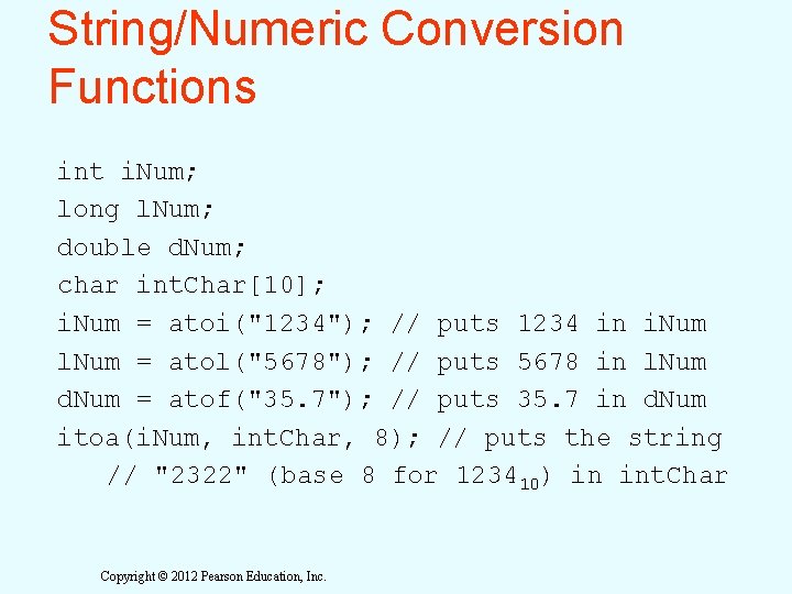 String/Numeric Conversion Functions int i. Num; long l. Num; double d. Num; char int.