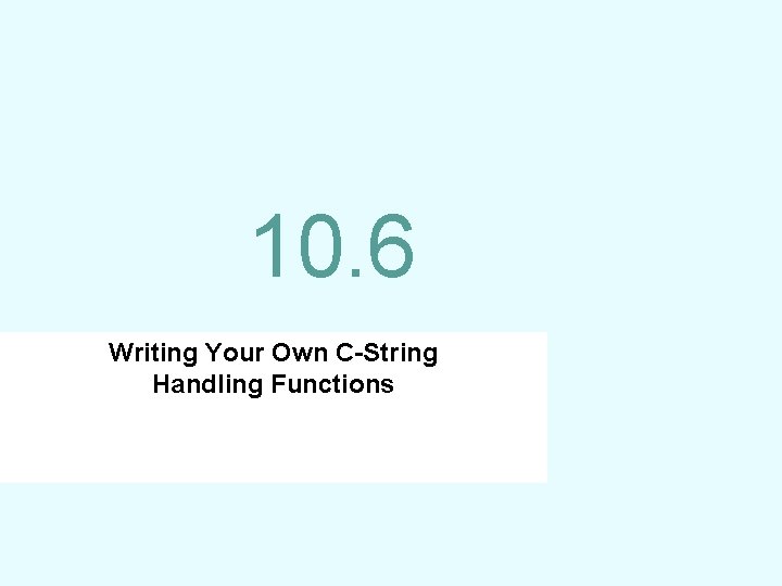 10. 6 Writing Your Own C-String Handling Functions 