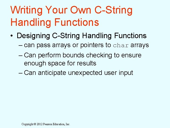 Writing Your Own C-String Handling Functions • Designing C-String Handling Functions – can pass