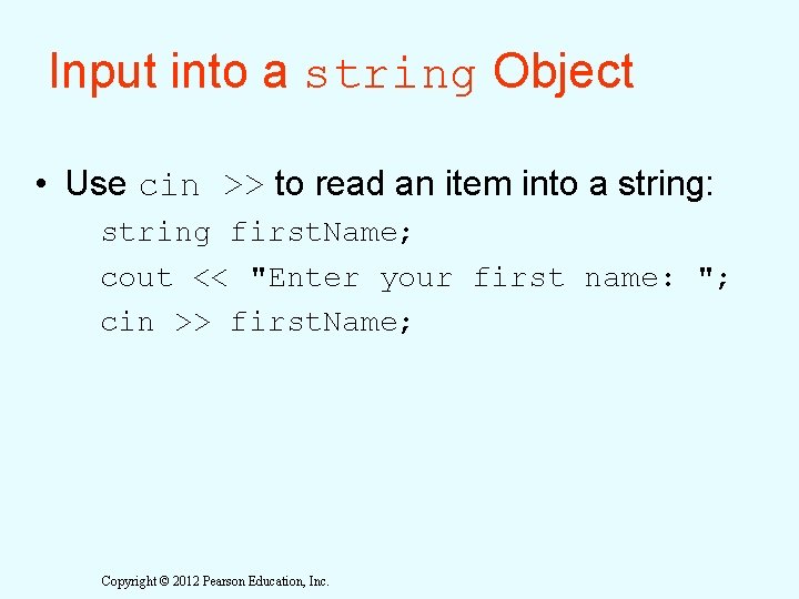 Input into a string Object • Use cin >> to read an item into