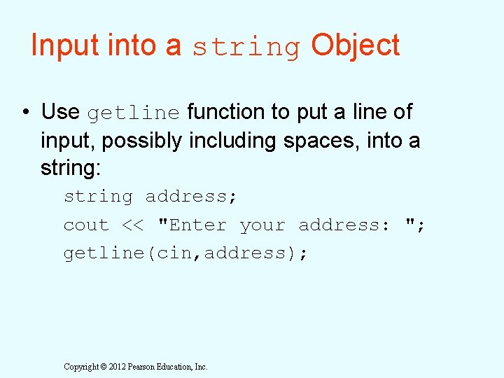 Input into a string Object • Use getline function to put a line of