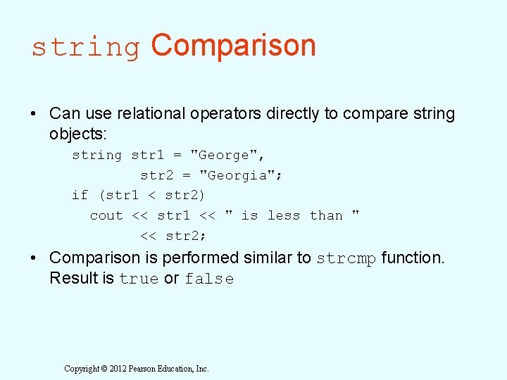 string Comparison • Can use relational operators directly to compare string objects: string str