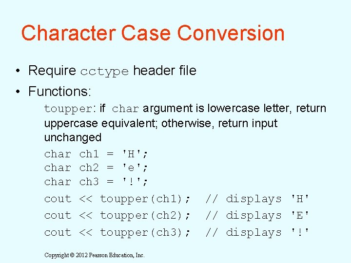 Character Case Conversion • Require cctype header file • Functions: toupper: if char argument