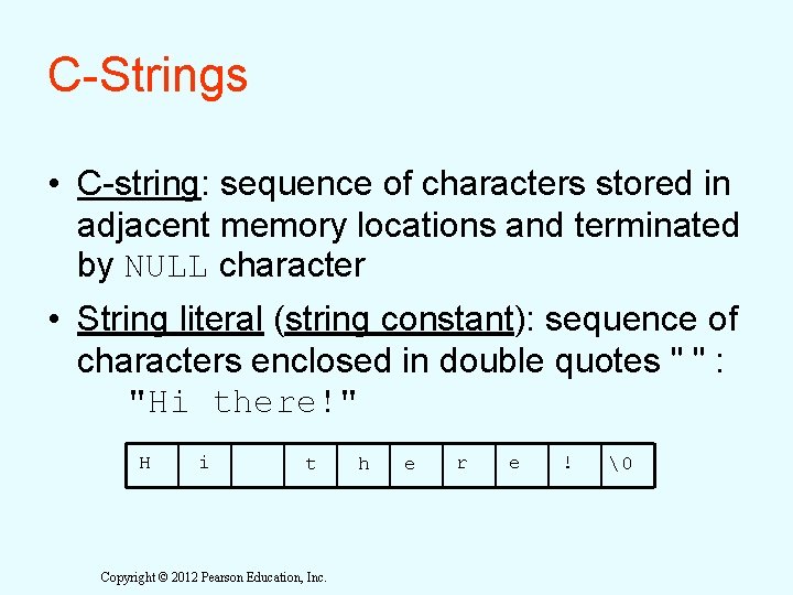 C-Strings • C-string: sequence of characters stored in adjacent memory locations and terminated by