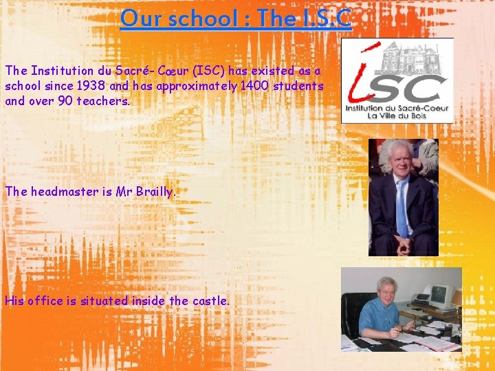 Our school : The I. S. C The Institution du Sacré- Cœur (ISC) has