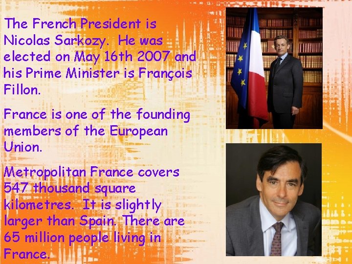 The French President is Nicolas Sarkozy. He was elected on May 16 th 2007