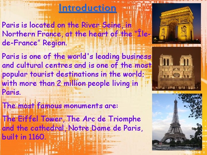 Introduction Paris is located on the River Seine, in Northern France, at the heart