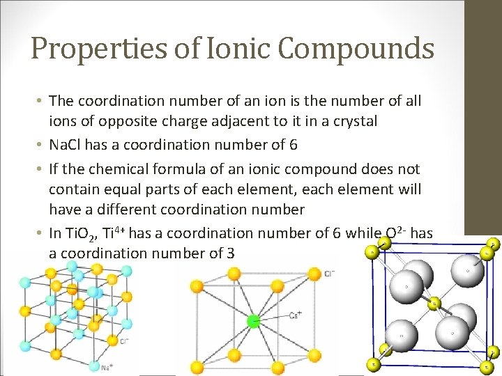Properties of Ionic Compounds • The coordination number of an ion is the number