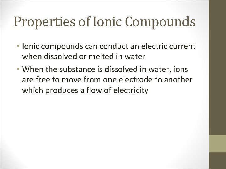 Properties of Ionic Compounds • Ionic compounds can conduct an electric current when dissolved