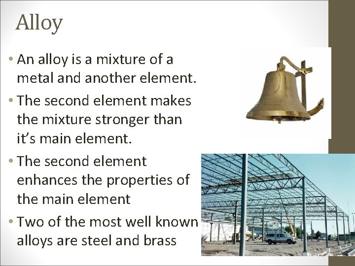 Alloy • An alloy is a mixture of a metal and another element. •