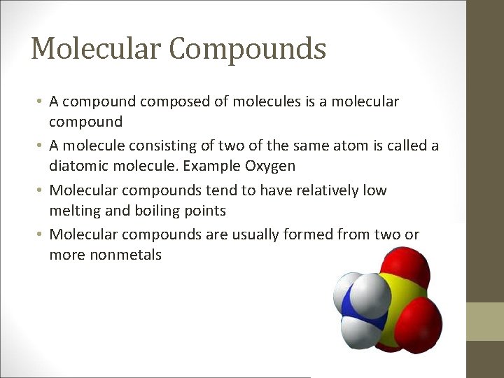 Molecular Compounds • A compound composed of molecules is a molecular compound • A