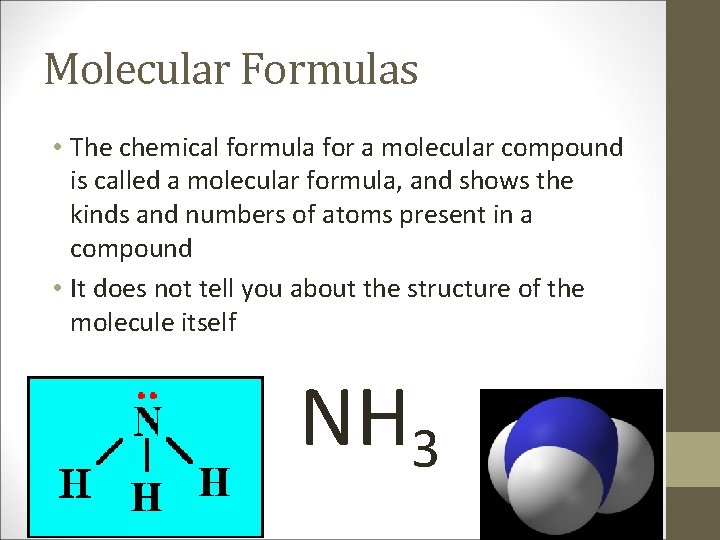 Molecular Formulas • The chemical formula for a molecular compound is called a molecular