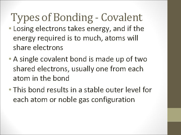 Types of Bonding - Covalent • Losing electrons takes energy, and if the energy