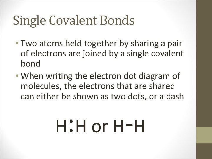 Single Covalent Bonds • Two atoms held together by sharing a pair of electrons