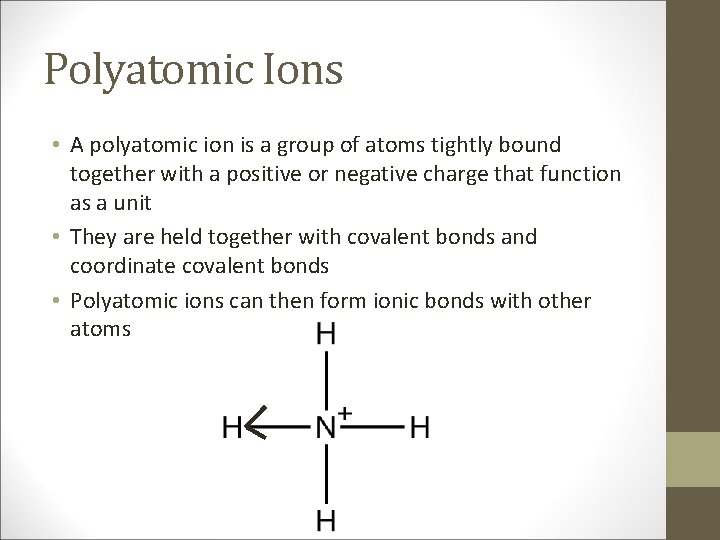 Polyatomic Ions • A polyatomic ion is a group of atoms tightly bound together