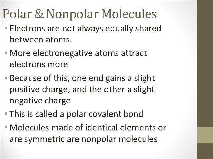 Polar & Nonpolar Molecules • Electrons are not always equally shared between atoms. •