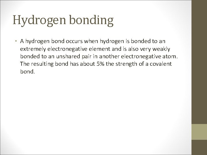 Hydrogen bonding • A hydrogen bond occurs when hydrogen is bonded to an extremely