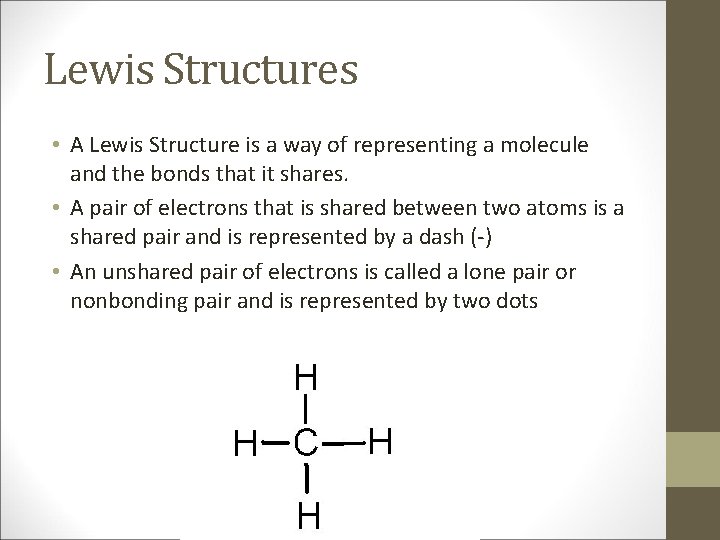 Lewis Structures • A Lewis Structure is a way of representing a molecule and