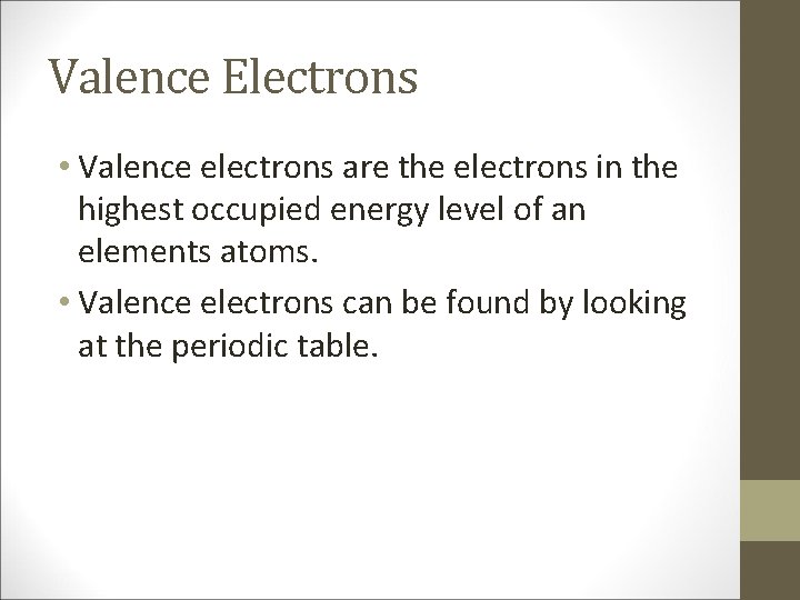 Valence Electrons • Valence electrons are the electrons in the highest occupied energy level