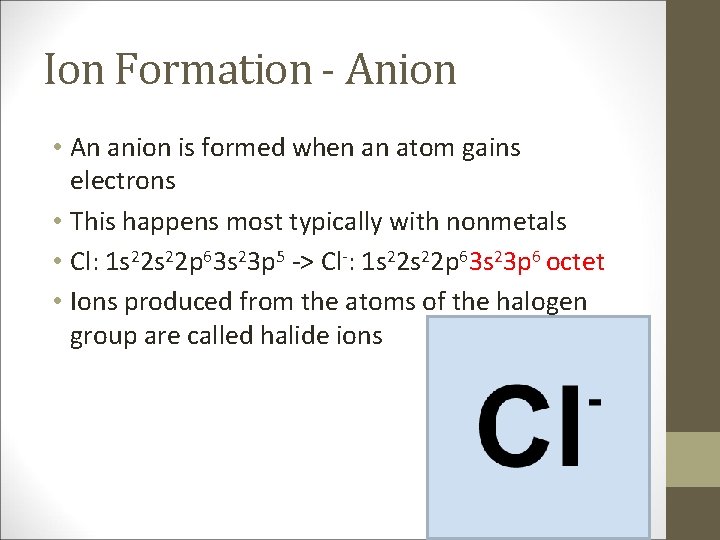 Ion Formation - Anion • An anion is formed when an atom gains electrons